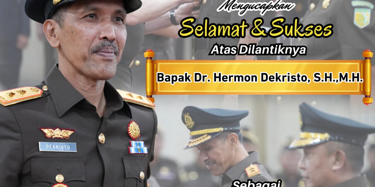Selamat & Sukses Atas Dilantiknya Bapak Dr. Hermon Dekristo, S.H.,M.H. Sebagai Kepala Kejaksaan Tinggi Jambi