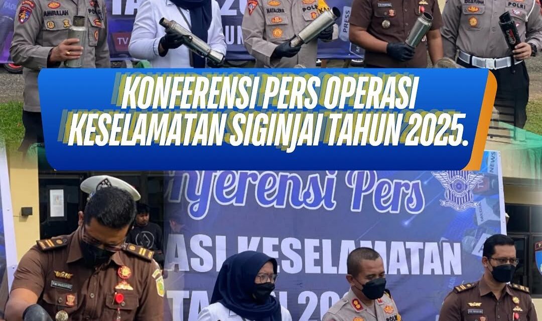 KONFERENSI PERS OPERASI KESELAMATAN SIGINJAI TAHUN 2025