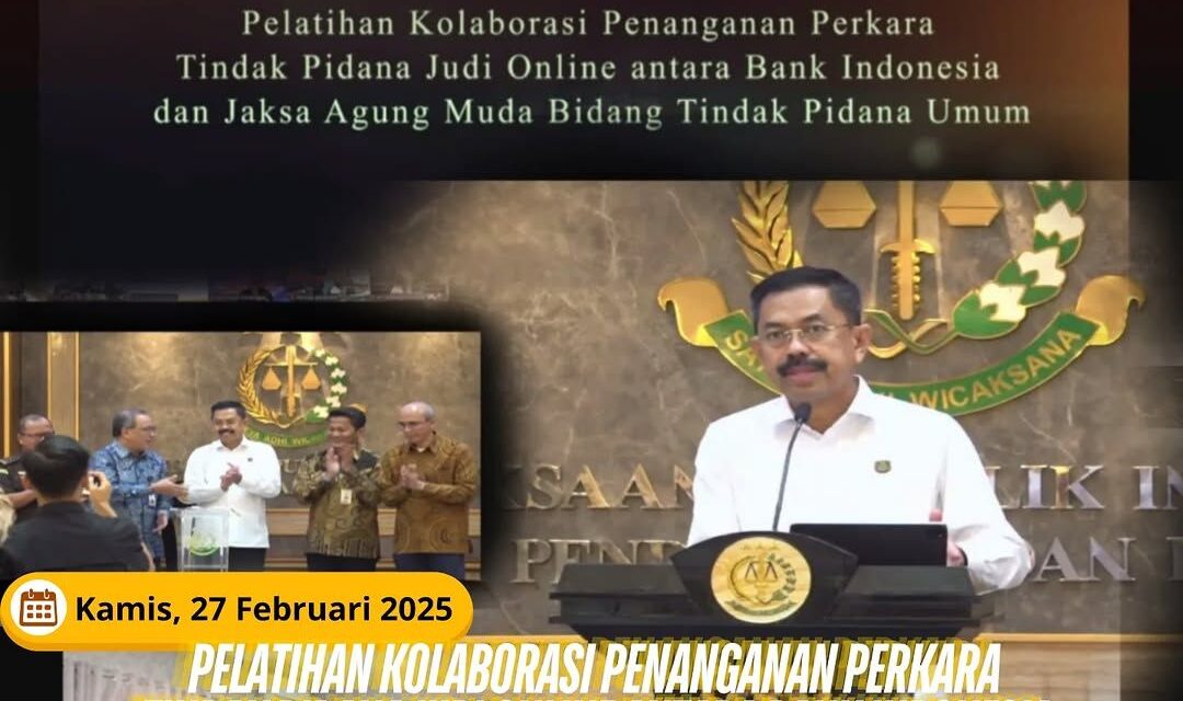 PELATIHAN KOLABORASI PENANGANAN PERKARA TINDAK PIDANA JUDI ONLINE ANTARA BANK INDONESIA DAN JAKSA AGUNG MUDA TINDAK PIDANA UMUM