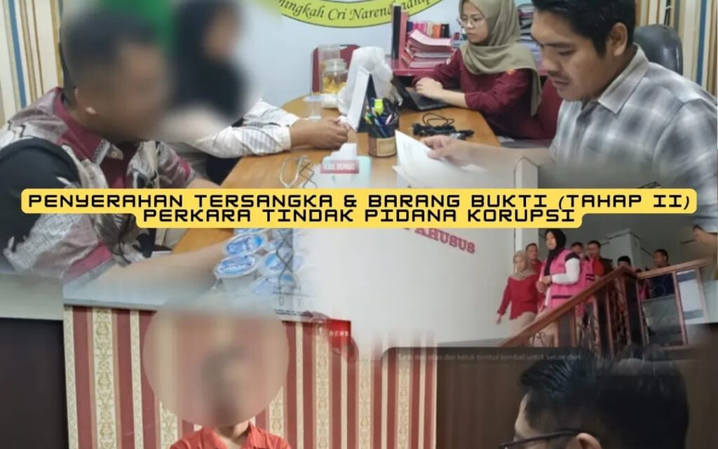 PENYERAHAN TERSANGKA DAN BARANG BUKTI (TAHAP II) PERKARA TINDAK PIDANA KORUPSI