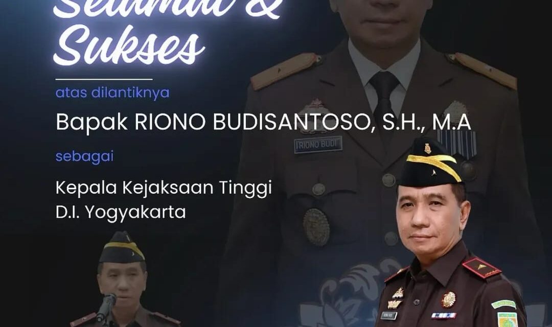 SELAMAT & SUKSES ATAS DILANTIKNYA BAPAK RIONO BUDISANTOSO, S.H., M.A. SEBAGAI KEPALA KEJAKSAAN TINGGI D.I. YOGYAKARTA