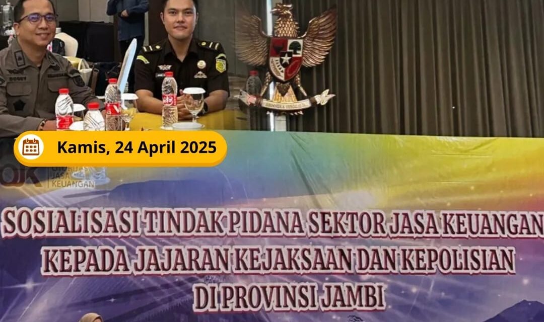 SOSIALIASI TINDAK PIDANA SEKTOR JASA KEUANGAN KEPADA JAJARAN KEJAKSAAN DAN KEPOLISIAN DI PROVINSI JAMBI